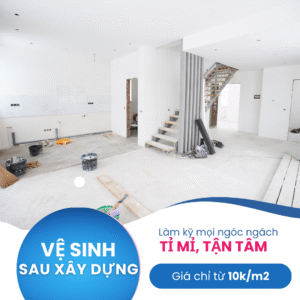 [Giá tốt] - Vệ Sinh Nhà Sau Xây Dựng Minh Bạch, Trung Thực