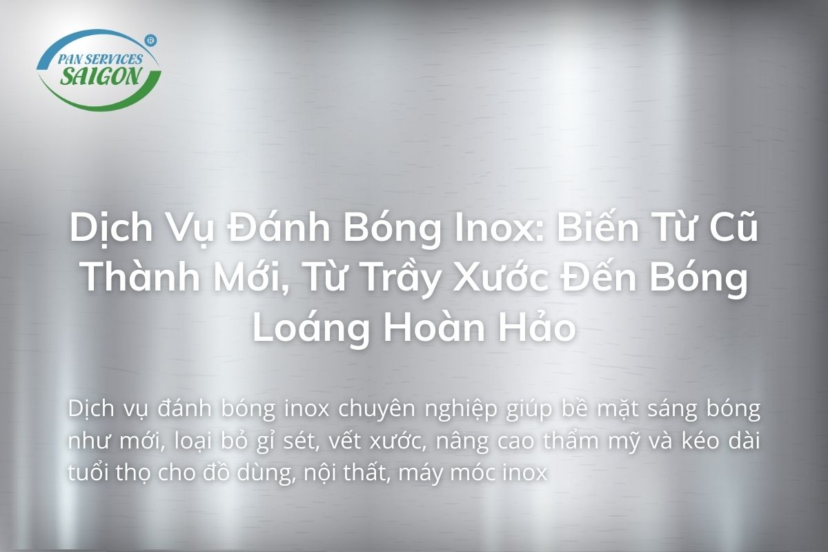 Dịch Vụ Đánh Bóng Inox: Biến Từ Cũ Thành Mới, Từ Trầy Xước Đến Bóng Loáng Hoàn Hảo