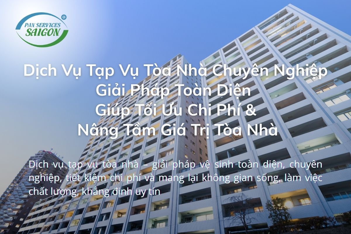 Dịch Vụ Tạp Vụ Tòa Nhà Chuyên Nghiệp Giải Pháp Toàn Diện Giúp Tối Ưu Chi Phí & Nâng Tầm Giá Trị Tòa Nhà